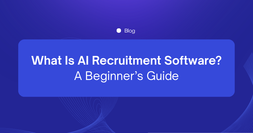 What Is AI Recruitment Software? A Beginner’s Guide